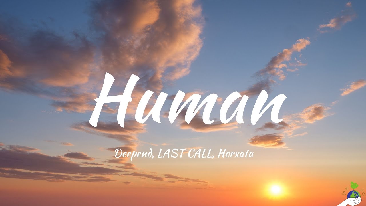 Watch Deepend, LAST CALL, Horxata - Human (Lyrics) on YouTube Watch Deepend, LAST CALL, Horxata - Human (Lyrics) on YouTube