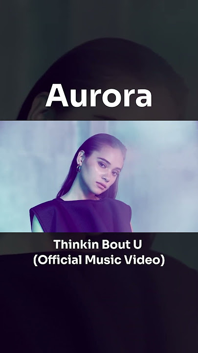 #aurora  - Thinkin Bout U #musicvideo #shorts