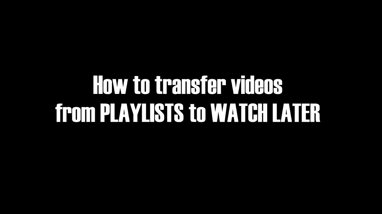 How to transfer ALL VIDEOS from PLAYLISTS to WATCH LATER easily / helpfulcontent