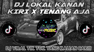 DJ LOKAL KANAN KIRI X TENANG AJA VIRAL TIK TOK YANG KALIAN CARI CARI!!