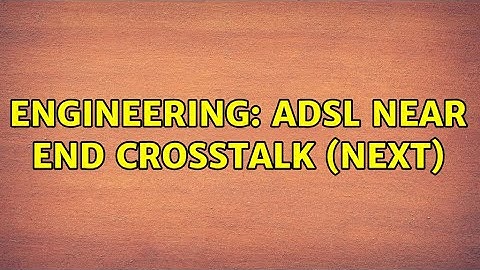 Engineering: ADSL near end crosstalk (NEXT)