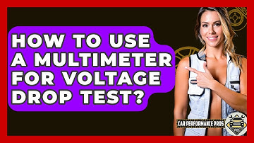 How To Use A Multimeter For Voltage Drop Test? - Car Performance Pros