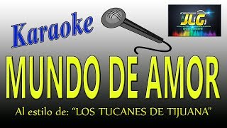 Video thumbnail of "MUNDO DE AMOR -Karaoke- Los Tucanes de Tijuana"