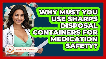 Why Must You Use Sharps Disposal Containers For Medication Safety? - Pharmaceutical Insights