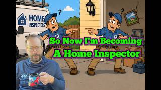 So Now I'm Becoming a Home Inspector