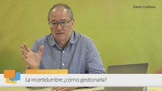 Enric más cerca: La incertidumbre ¿Cómo gestionarla?  Enric Corbera