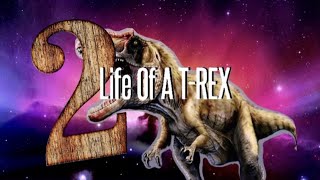 Life of a T-REX 2