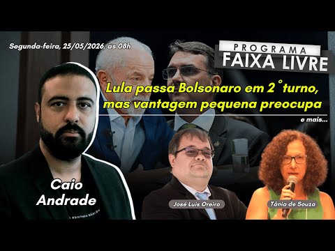 Datafolha mostra Lula 4 pontos à frente de Flávio | Banqueiro aprova rumos da economia | FL 25.05