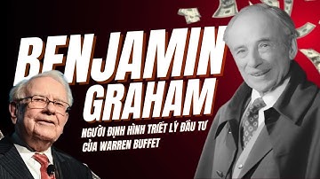 Benjamin Graham | Người định hình triết lý đầu tư của Warren Buffet