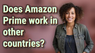 Does Amazon Prime work in other countries?