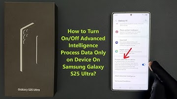 How to Turn On/Off Advanced Intelligence Process Data Only on Device On Samsung Galaxy S25 Ultra?