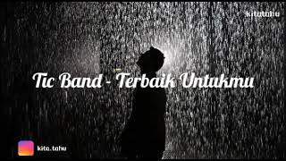 Terbaik Untukmu (Lirik) - Tic Band