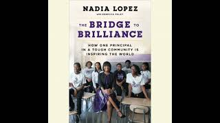 Bridge to Brilliance: How One Principal in a Tough Community Is Inspiring the World - Nadia Lopez