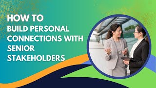 How to Build Personal Connections with Senior Stakeholders (Even If You Feel Intimidated!)