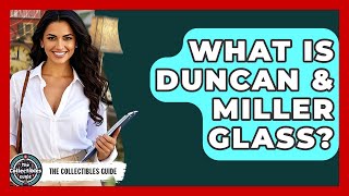 What Is Duncan & Miller Gl? - The Collectibles Guide