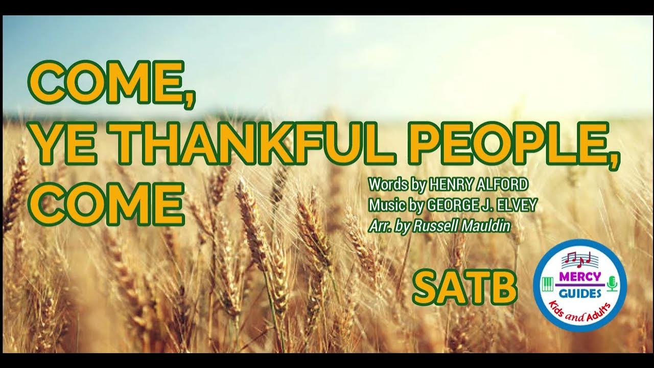 Come, Ye Thankful People, Come SATB Come, Ye Thankful People, Come SATB