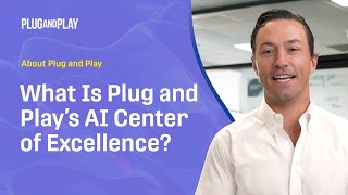 What Is Plug and Play’s AI Center of Excellence? | AI Accelerator to Support the Future of Tech