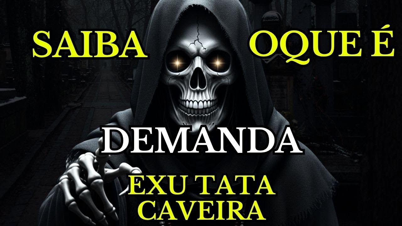 EXU CAVEIRA MENSAGEM DO TATA CAVEIRA O QUE É DEMANDA