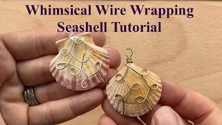 Whimsical Wire Wrapping Seashell Tutorial
