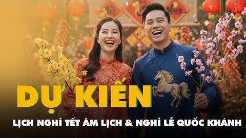 Đã có lịch nghỉ Tết Âm lịch và nghỉ lễ Quốc khánh năm 2026 dự kiến
