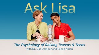 Ask Lisa The Psychology Of Raising Tweens & Teens