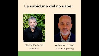 La sabiduría del no saber. Entrevistamos a Antonio Lozano