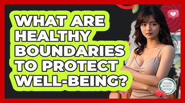 What Are Healthy Boundaries To Protect Well-being? - Inside Body Image