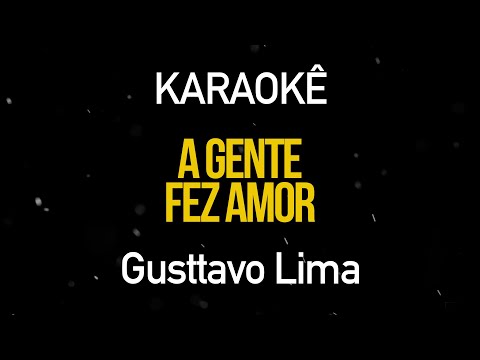A Gente Fez Amor - Gusttavo Lima (Karaokê Version)