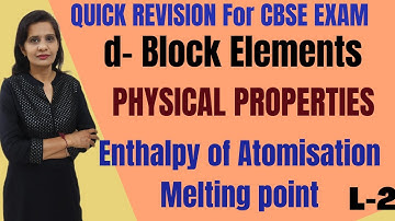 d-BLOCK ELEMENTS | PHYSICAL PROPERTIES | ENTHALPY OF ATOMISATION AND MELTING POINT |  L-2
