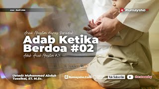 Anak Muslim Harus Beradab : Adab ketika Berdoa #02 - Ustadz M Abduh Tuasikal, M.Sc.