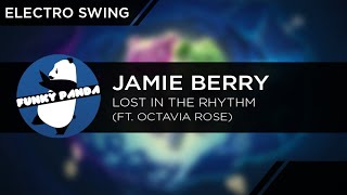 Video thumbnail of "#ElectroSwing | Jamie Berry Feat. Octavia Rose - Lost In the Rhythm"