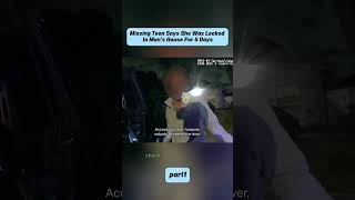 Missing Teen Says She Was Locked In Man's House For 5 Days#foryou #fyp #cops #bodycam #policeofficer