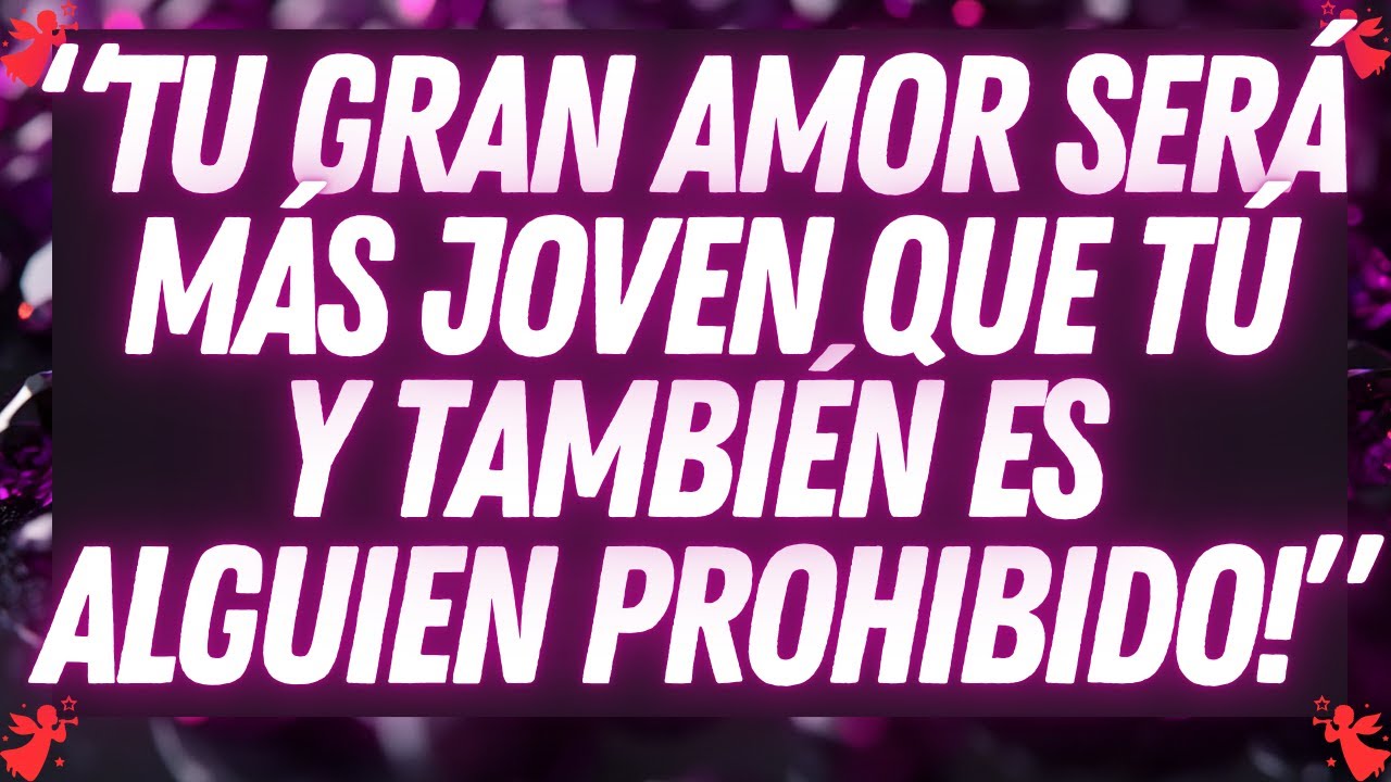 💌 tu gran amor será más joven que tú y también es alguien prohibido!