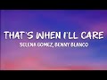 Selena Gomez, Benny Blanco - That's When I'll Care (Lyrics)
