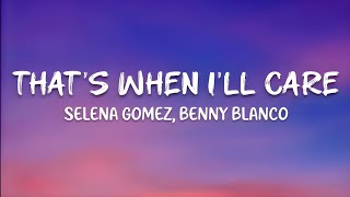 Selena Gomez, Benny Blanco - That's When I'll Care (Lyrics)