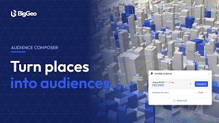 Audience Composer by BigGeo | Build Audiences From Real-World Places Guide