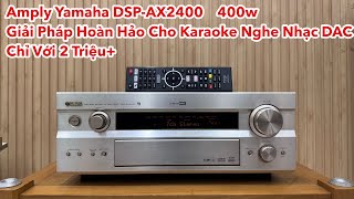 Amply Yamaha DSP-AX2400: 400w Giải Pháp Hoàn Hảo Cho Karaoke và