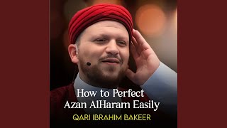 How to Perfect Azan AlHaram Easily Part (1-5) - Qari Ibrahim Bakeer