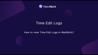 How to view Time Edit Logs in WebWork?