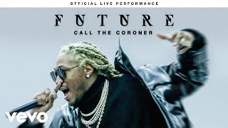 Future - &quot;Call The Coroner&quot; Official Live Performance | Vevo