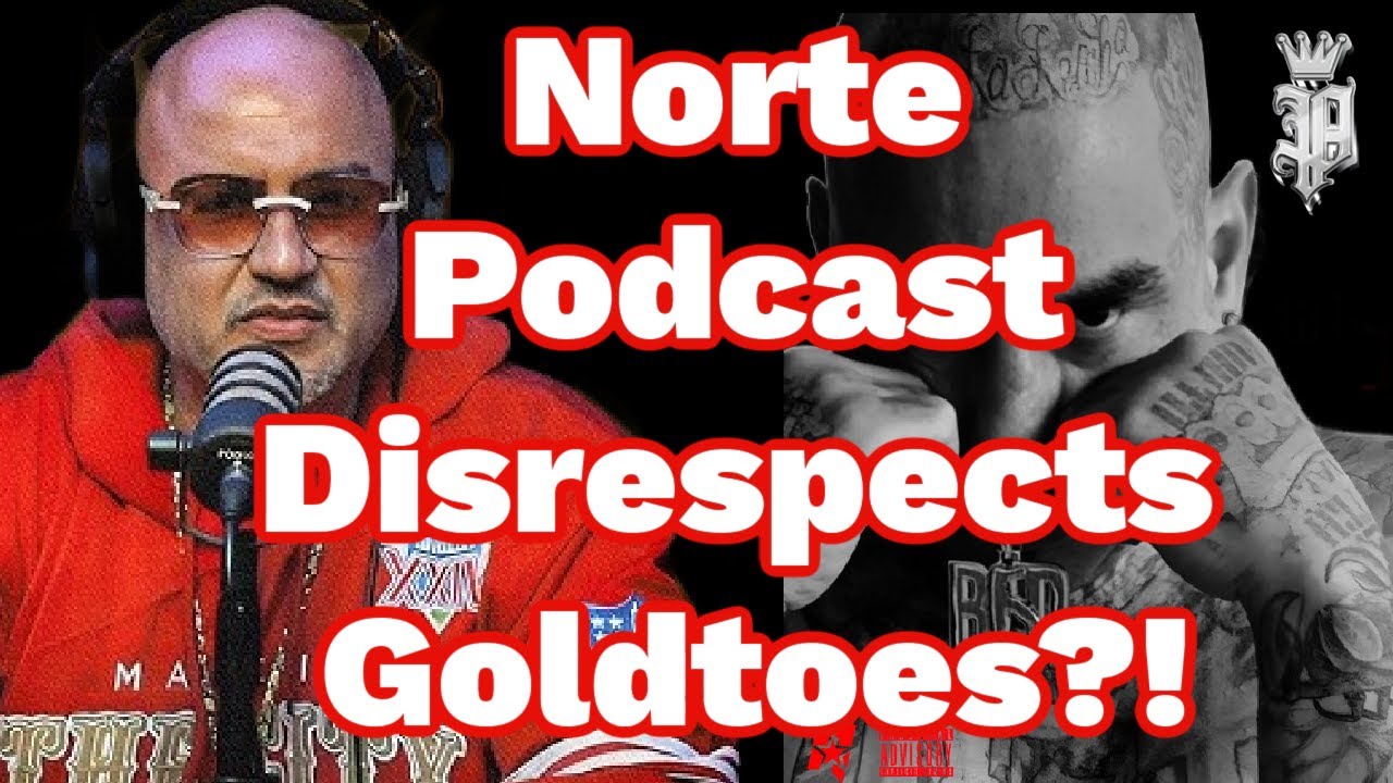 Norte Podcast BFD Of PaperWork Podcast Disses Goldtoes & The Top Norteno Rapper Mount Rushmore
