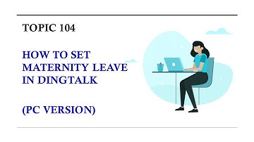 DINGTALK TOPIC 104 : HOW TO SET MATERNITY LEAVE IN DINGTALK (PC VERSION)
