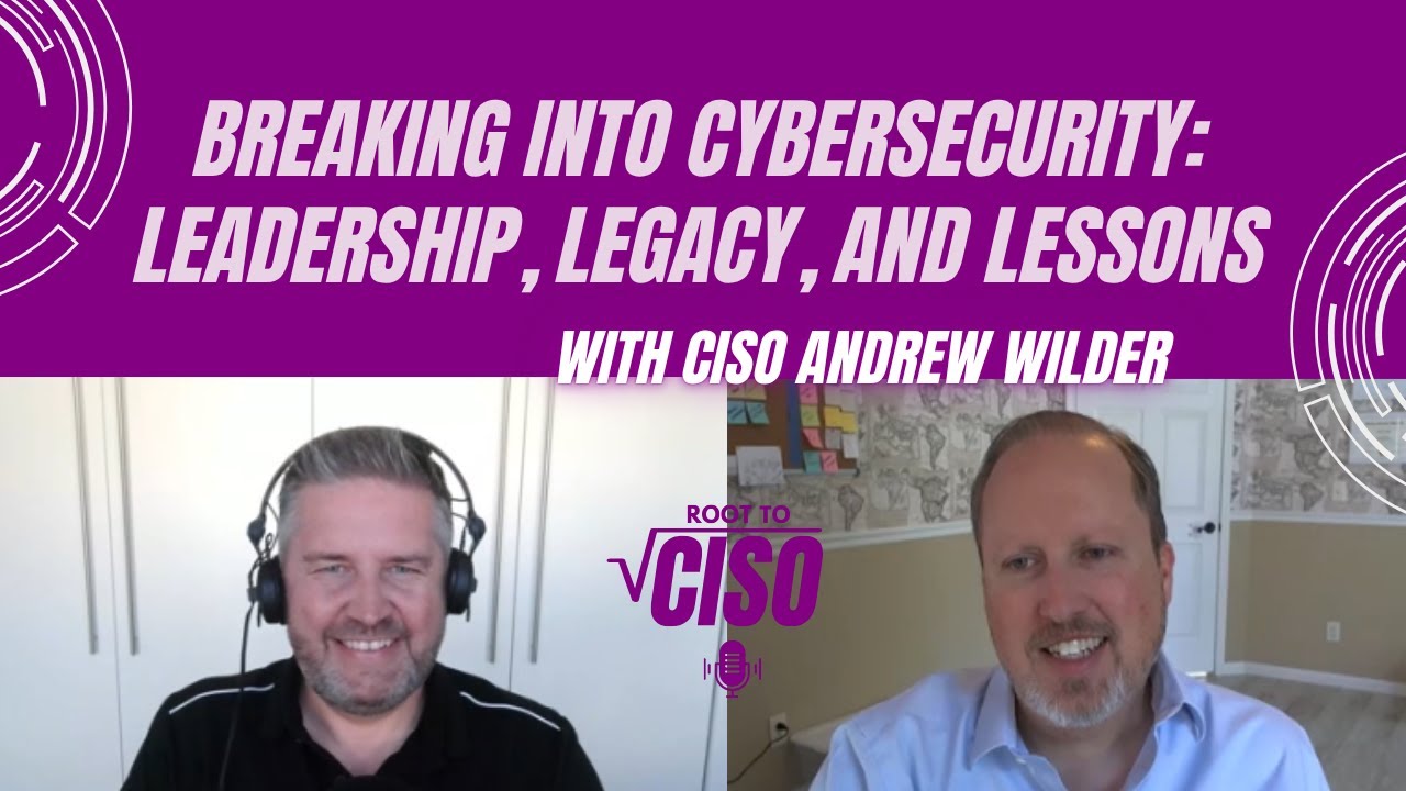 Breaking into Cybersecurity: Leadership and Lessons with Andrew Wilder | Root To CISO Podcast