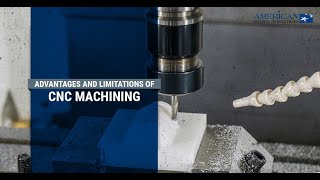 Advantages and Limitations of CNC Machining Advantages and Limitations of CNC Machining