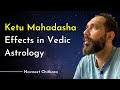 Ketu Dasha In Vedic Astrology.