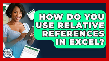 How Do You Use Relative References In Excel? - Docs and Sheets Pro