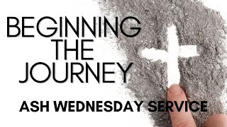 Beginning the Lenten Journey | A Digital Ash Wednesday Service Guide