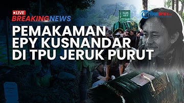 🔴BREAKING NEWS: Prosesi Pemakaman Jenazah Epy Kusnandar di TPU Jeruk Purut Diiringi Isak Tangis