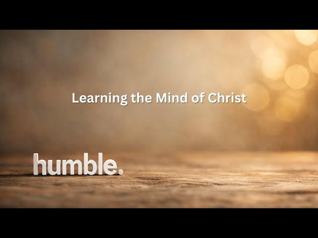 1.11.26 Humble: Learning the Mind of Christ