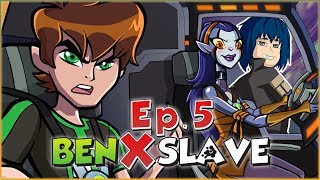 Ben X Slave | Ep.5 - Aliens Unlocked